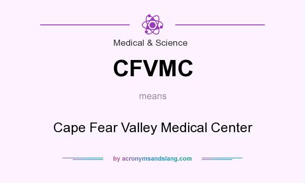 What does CFVMC mean? It stands for Cape Fear Valley Medical Center