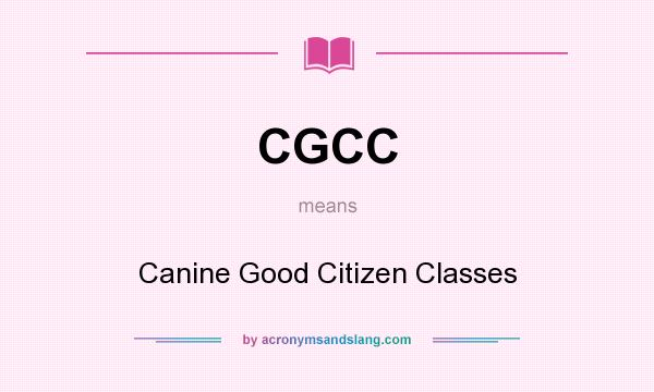 What does CGCC mean? It stands for Canine Good Citizen Classes