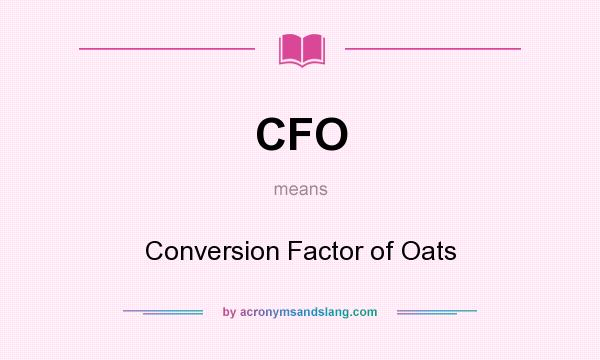 What does CFO mean? It stands for Conversion Factor of Oats