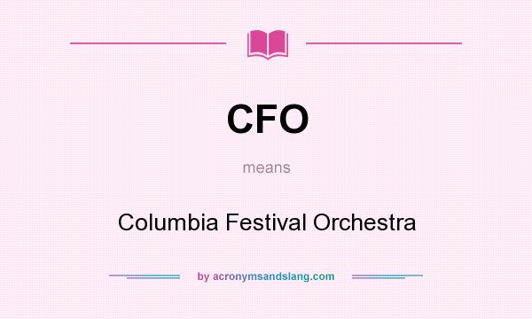 What does CFO mean? It stands for Columbia Festival Orchestra