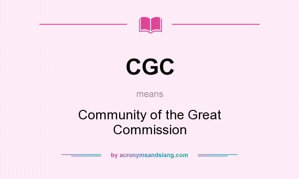What does CGC mean? It stands for Community of the Great Commission