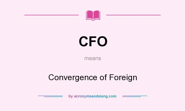 What does CFO mean? It stands for Convergence of Foreign