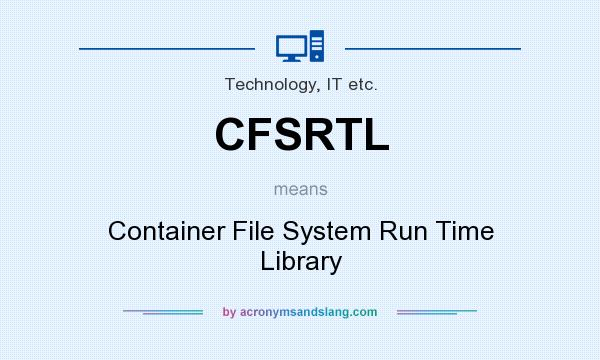 What does CFSRTL mean? It stands for Container File System Run Time Library