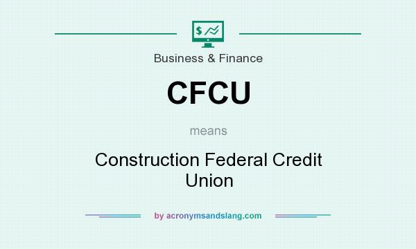 What does CFCU mean? It stands for Construction Federal Credit Union