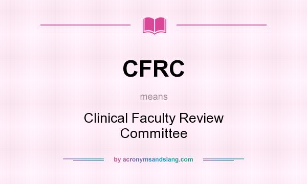 What does CFRC mean? It stands for Clinical Faculty Review Committee