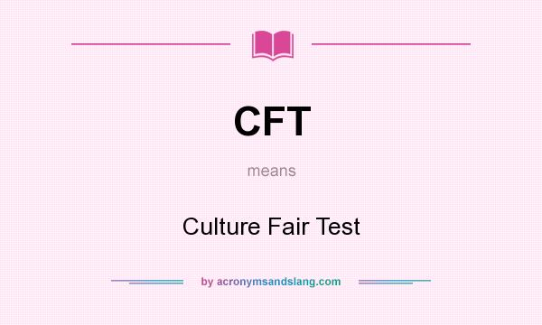 What does CFT mean? It stands for Culture Fair Test