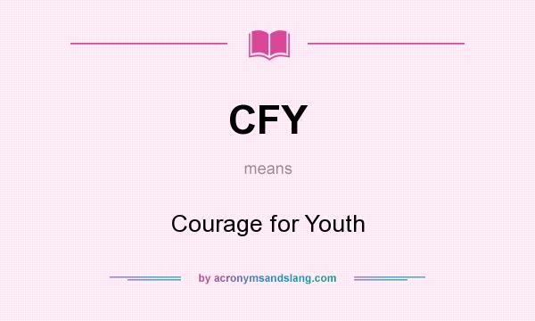 What does CFY mean? It stands for Courage for Youth