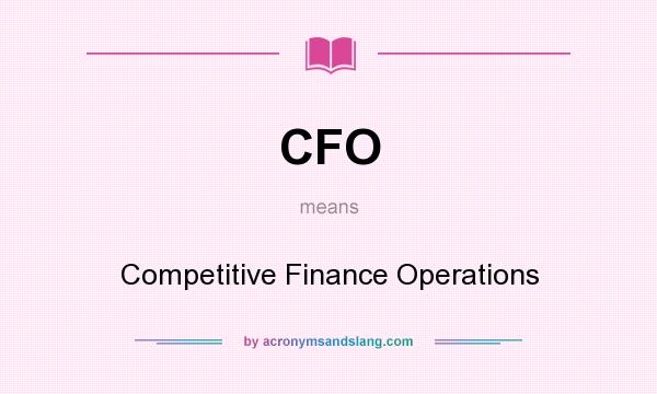What does CFO mean? It stands for Competitive Finance Operations