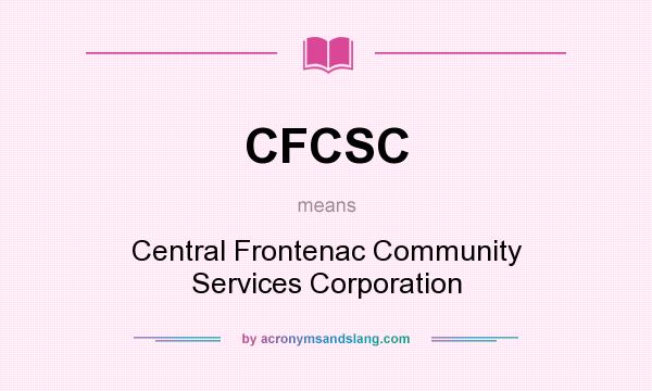 What does CFCSC mean? It stands for Central Frontenac Community Services Corporation