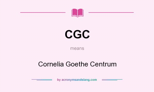 What does CGC mean? It stands for Cornelia Goethe Centrum
