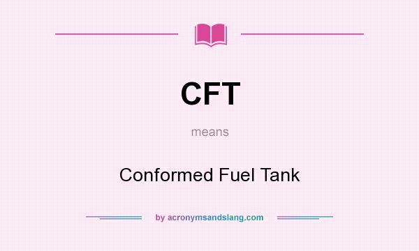 What does CFT mean? It stands for Conformed Fuel Tank