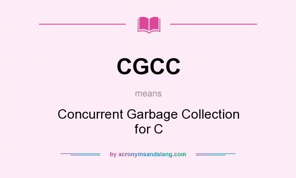 What does CGCC mean? It stands for Concurrent Garbage Collection for C