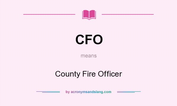 What does CFO mean? It stands for County Fire Officer