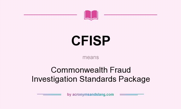 What does CFISP mean? It stands for Commonwealth Fraud Investigation Standards Package