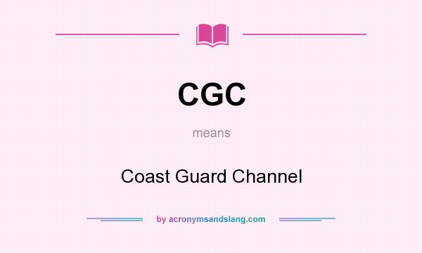 What does CGC mean? It stands for Coast Guard Channel