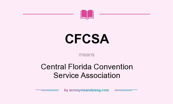 What does CFCSA mean? It stands for Central Florida Convention Service Association