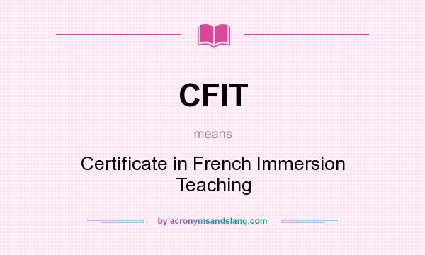 What does CFIT mean? It stands for Certificate in French Immersion Teaching