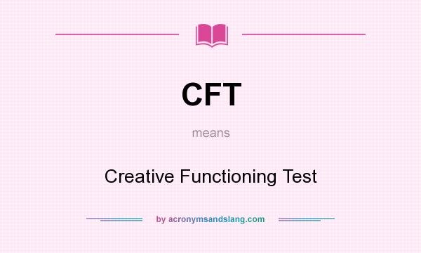 What does CFT mean? It stands for Creative Functioning Test