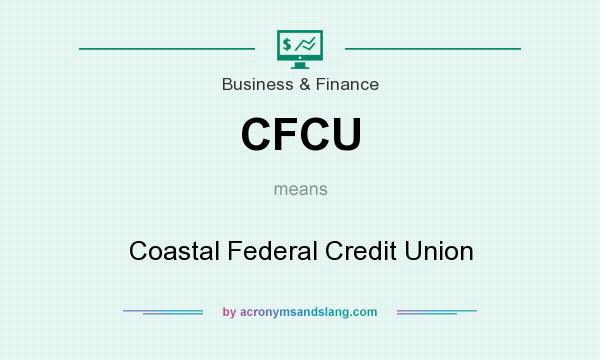 What does CFCU mean? It stands for Coastal Federal Credit Union