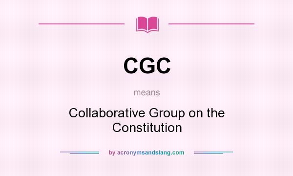 What does CGC mean? It stands for Collaborative Group on the Constitution