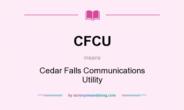 What does CFCU mean? It stands for Cedar Falls Communications Utility