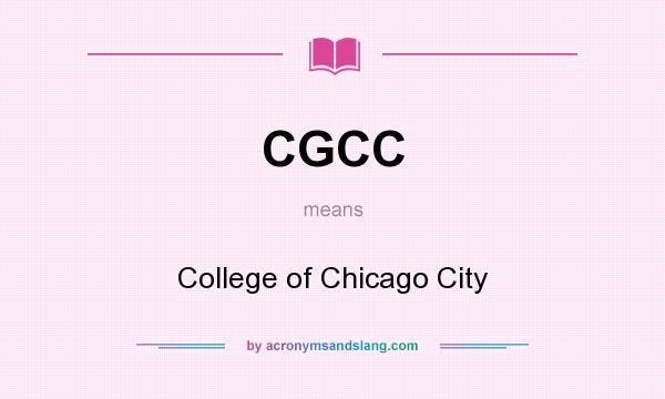 What does CGCC mean? It stands for College of Chicago City