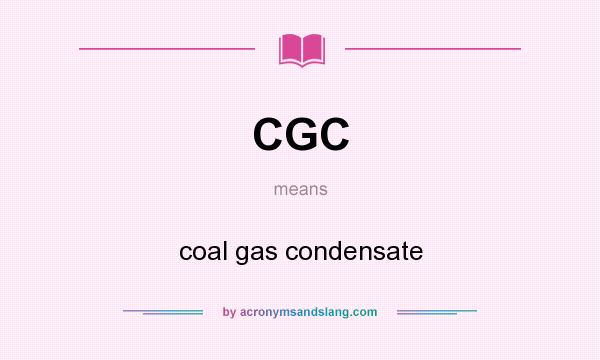 What does CGC mean? It stands for coal gas condensate