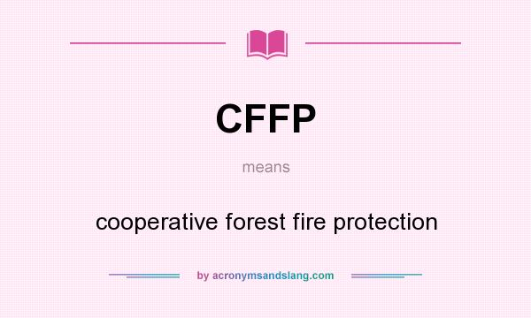 What does CFFP mean? It stands for cooperative forest fire protection