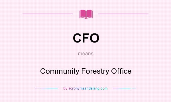 What does CFO mean? It stands for Community Forestry Office