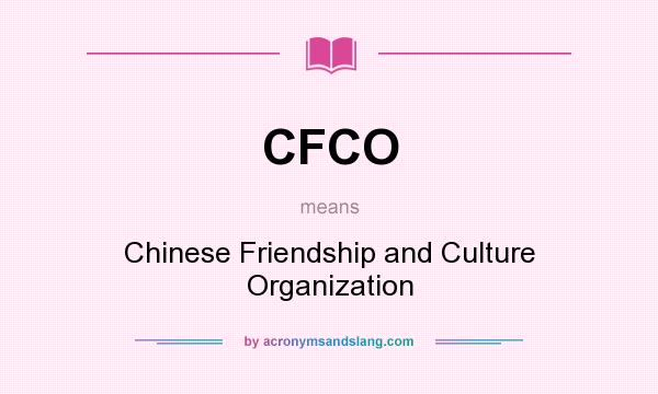 What does CFCO mean? It stands for Chinese Friendship and Culture Organization
