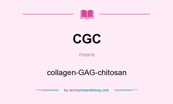 What does CGC mean? It stands for collagen-GAG-chitosan