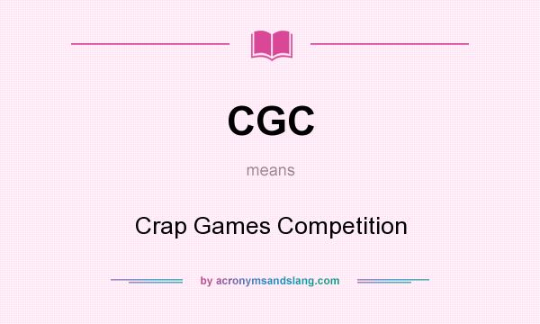 What does CGC mean? It stands for Crap Games Competition
