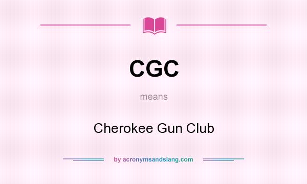 What does CGC mean? It stands for Cherokee Gun Club