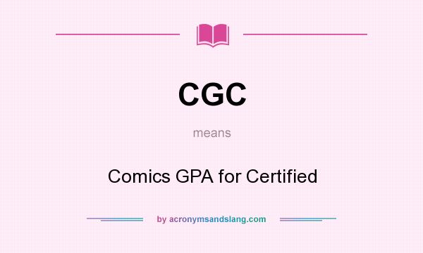 What does CGC mean? It stands for Comics GPA for Certified