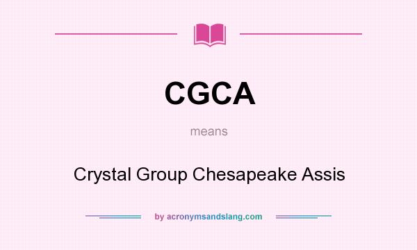What does CGCA mean? It stands for Crystal Group Chesapeake Assis