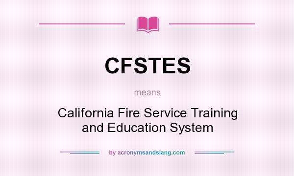 What does CFSTES mean? It stands for California Fire Service Training and Education System