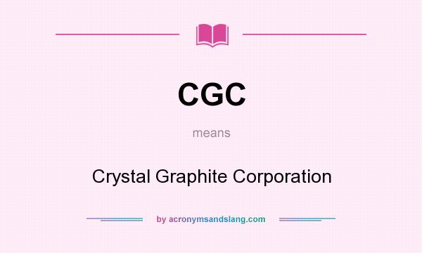 What does CGC mean? It stands for Crystal Graphite Corporation