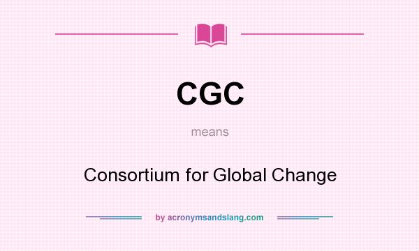 What does CGC mean? It stands for Consortium for Global Change