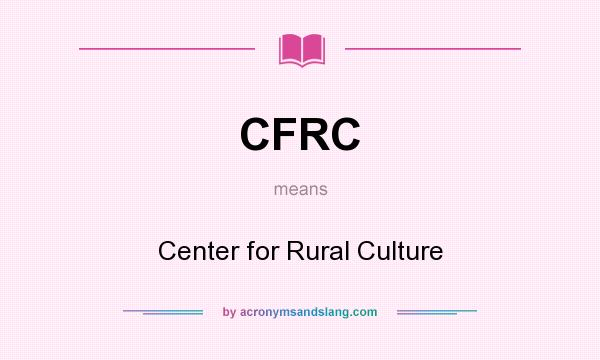 What does CFRC mean? It stands for Center for Rural Culture