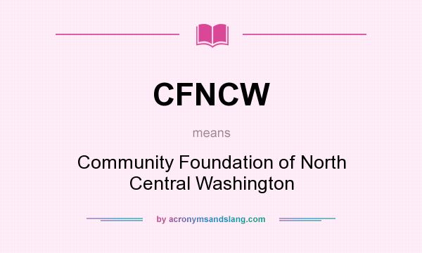 What does CFNCW mean? It stands for Community Foundation of North Central Washington