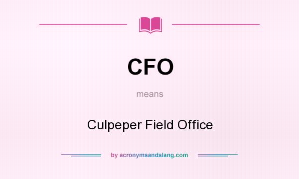 What does CFO mean? It stands for Culpeper Field Office