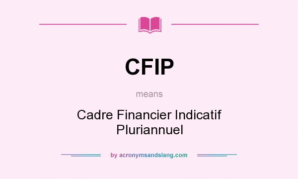 What does CFIP mean? It stands for Cadre Financier Indicatif Pluriannuel