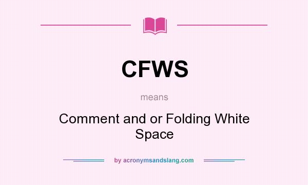 What does CFWS mean? It stands for Comment and or Folding White Space