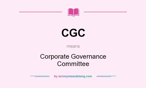 What does CGC mean? It stands for Corporate Governance Committee