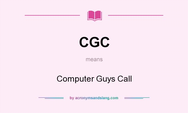 What does CGC mean? It stands for Computer Guys Call
