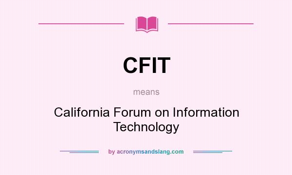 What does CFIT mean? It stands for California Forum on Information Technology