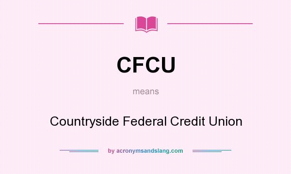 What does CFCU mean? It stands for Countryside Federal Credit Union