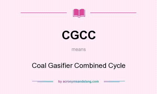 What does CGCC mean? It stands for Coal Gasifier Combined Cycle
