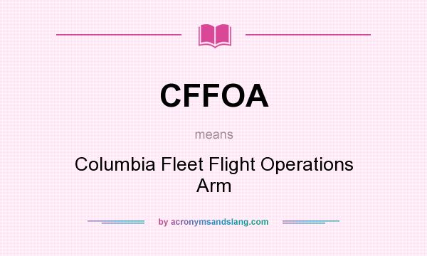 What does CFFOA mean? It stands for Columbia Fleet Flight Operations Arm