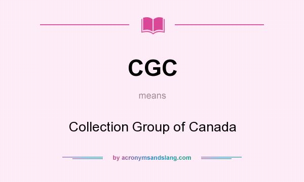What does CGC mean? It stands for Collection Group of Canada
